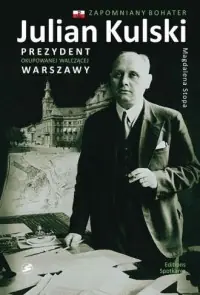 Julina Kulski. Prezydent okupowanej, walczącej Warszawy Niska cena
