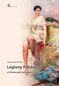 Bestseller Legiony Polskie w bitwie pod Jastkowem 31 VII – 3 VIII 1915