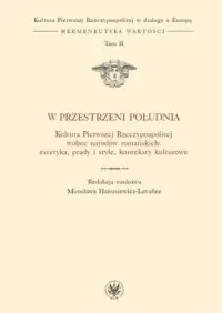 W przestrzeni Południa. Kultura Pierwszej Rzeczypospolitej wobec narodów romańskich: estetyka, prądy Ostatnie sztuki