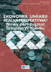 Sprawdź teraz Ekonomia umiaru - realna perspektywa? Nowy Paradygmat Grzegorza W. Kołodko