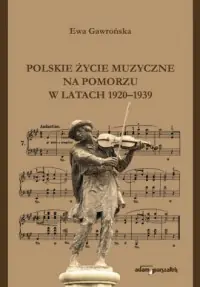 Polskie życie muzyczne na Pomorzu w latach 1920-1939 Wyjątkowa oferta