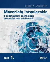 Materiały inżynierskie z podstawami technologii procesów materiałowych. Tom 1 Darmowa dostawa