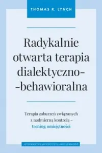 Radykalnie otwarta terapia dialektyczno-behawioralna. Terapia zaburzeń związanych z nadmierną kontrolą - trening umiejętności Bestseller