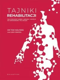 Tajniki rehabilitacji. Jak poradzić sobie z bólem i wrócić do sprawności po urazie Ostatnie sztuki