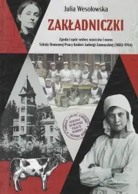 Ostatnie sztuki Zakładniczki. Zgoda i opór wobec wzorców i norm Szkoły Domowej Pracy Kobiet Jadwigi Zamoyskiej (1882-1914)
