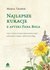 Hit sprzedaży Najlepsze kuracje z Apteki Pana Boga. Listy i relacje na temat skuteczności terapii zalecanych w książce Apteka Pana Boga