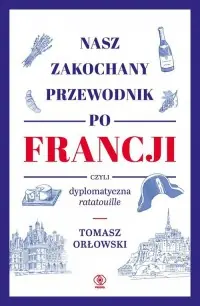 Hit sprzedaży Nasz zakochany przewodnik po Francji, czyli dyplomatyczna ratatouille