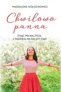 Do wyczerpania zapasów Chwilowo panna. Żyjąc pełnią życia, z nadzieją na dalszy ciąg