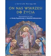 On nas wskrzesi do życia. Rozważania na czas od Środy Popielcowej do Niedzieli Miłosierdzia Oferta limitowana