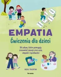 Bezpieczne zakupy Empatia. Ćwiczenia dla dzieci. 30 zabaw, które pomagają zrozumieć emocje oraz uczą empatii i życzliwości