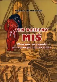 Najlepsza cena Ten dzielny miś. Wojenne przygody pluszowego niedźwiadka