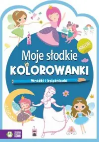 Nie przegap Moje słodkie kolorowanki. Wróżki i księzniczki
