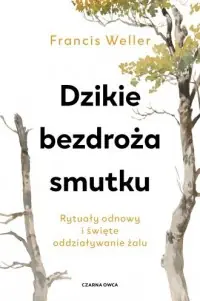 Bestseller Dzikie bezdroża smutku. Rytuały odnowy i święte oddziaływanie żalu