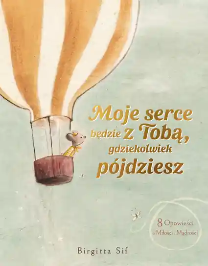 Super okazja Moje serce będzie z Tobą, gdziekolwiek pójdziesz. 8 opowieści o miłości i mądrości