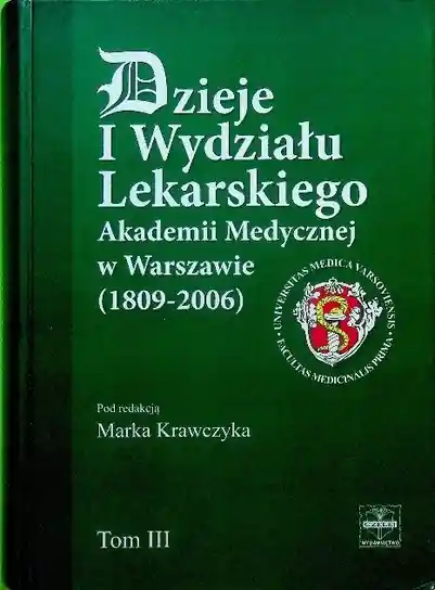 Niska cena Dzieje I wydziału lekarskiego Akademii Medycznej w Warszawie 1809 - 2006 Tom III