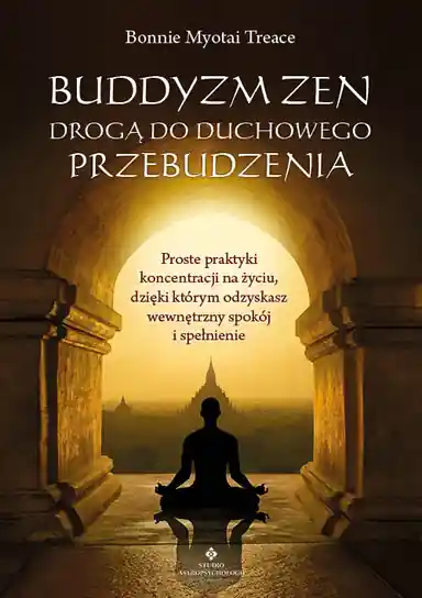 Darmowa dostawa Buddyzm zen drogą do duchowego przebudzenia. Proste praktyki koncentracji na życiu, dzięki którym odzyskasz wewnętrzny spokój i spełnienie