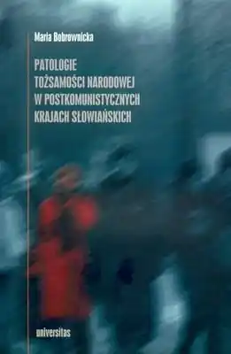 Patologie Tożsamości Narodowej w Postkomunistycznych Krajach Słowiańskich Szybka wysyłka