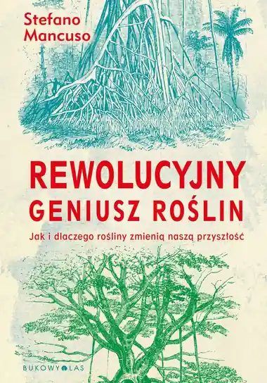 Rewolucyjny geniusz roślin. Jak i dlaczego rośliny zmienią naszą przyszłość Zamów dziś