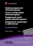 Tylko do końca tygodnia Kodeks postępowania administracyjnego. Prawo o ustroju sądów administracyjnych. Postępowanie przed sądami administracyjnymi. Postępowanie egzekucyjne w administracji ze schematami
