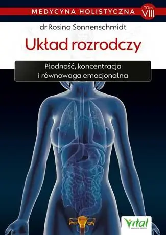 MEDYCYNA HOLISTYCZNA. TOM 8. UKŁAD ROZRODCZY Ostatnia szansa