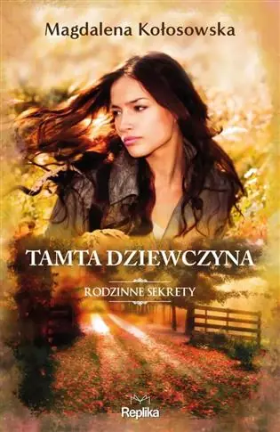 RODZINNE SEKRETY. TOM 1. TAMTA DZIEWCZYNA Sprawdź teraz