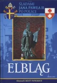 ŚLADAMI JANA PAWŁA II PO POLSCE. ELBLĄG. Ograniczona ilość