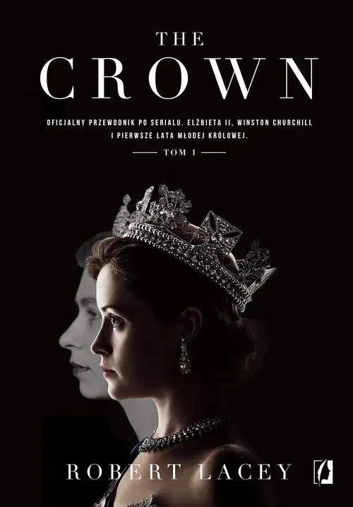 Hit cenowy The Crown Oficjalny przewodnik po serialu. Elżbieta II, Winston Churchill i pierwsze lata młodej królowej. Tom