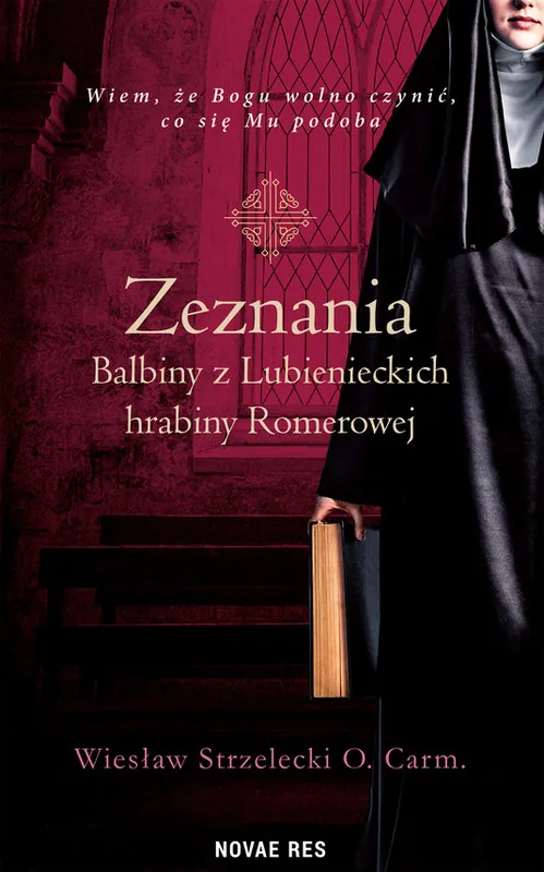 Zamów dziś Zeznania Balbiny z Lubienieckich hrabiny Romerowej