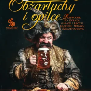 Obżartuchy i opilce. Przewodnik po stołach, garach i innych krainach wielkiej I Rzeczypospolitej Najlepsza cena