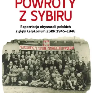 Wysoka jakość Powroty z Sybiru Repatriacja obywateli polskich z głębi terytorium ZSRR 1945-1946