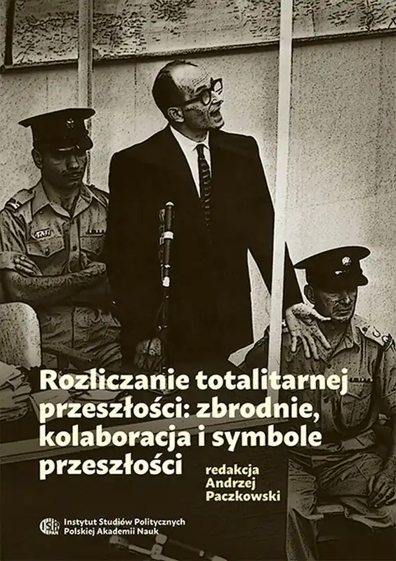 Rozliczanie totalitarnej przeszłości: zbrodnie, kolaboracja i symbole przeszłości Bestseller