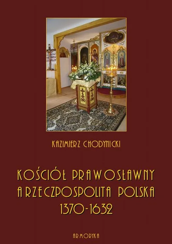 Kościół prawosławny a Rzeczpospolita Polska. Zarys historyczny 1370-1632 Zniżka