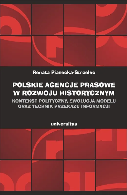 Cena promocyjna Polskie agencje prasowe w rozwoju historycznym. Kontekst polityczny, ewolucja modelu oraz technik przekazu informacji