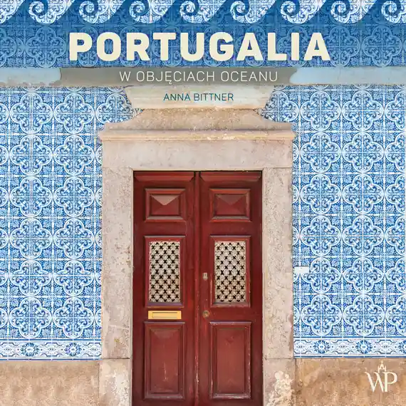 Portugalia. W objęciach oceanu Bestseller