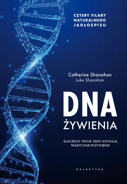 DNA żywienia Dlaczego twoje geny kochają tradycyjne pożywienie. Cztery fundamenty naturalnego jadłospisu. Oferta limitowana
