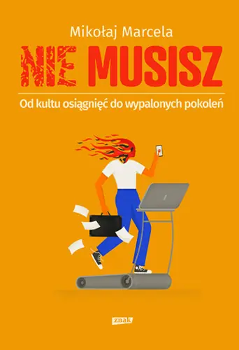 NIE MUSISZ. Od kultu osiągnięć do wypalonych pokoleń Ekspresowa dostawa