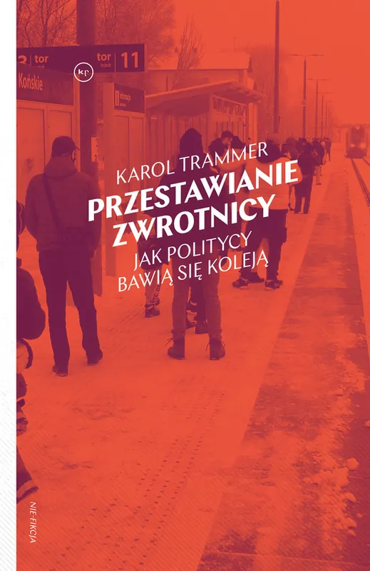 Przestawianie zwrotnicy. Jak politycy bawią się koleją Do wyczerpania zapasów