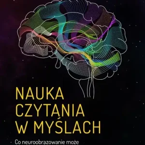 Nauka czytania w myślach Co neuroobrazowanie może powiedzieć o naszych umysłach? Nowy