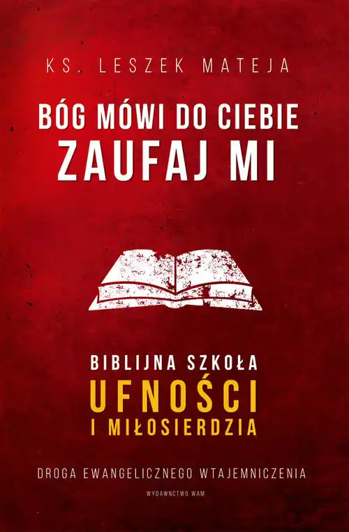 Bóg mówi do ciebie Zaufaj Mi Biblijna szkoła ufności i miłosierdzia. Droga ewangelicznego wtajemniczenia Tylko do końca tygodnia
