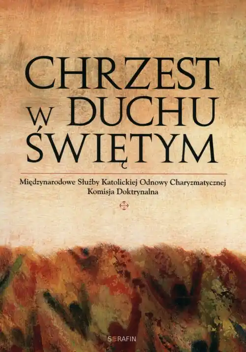 Kup online Chrzest w Duchu Świętym Międzynarodowe Służby Katolickiej Odnowy Charyzmatycznej Komisja Doktrynalna