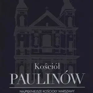 Wyjątkowa oferta Kościół Paulinów. Najpiękniejsze kościoły Warszawy - praca zbiorowa