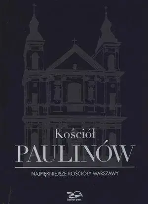 Wyjątkowa oferta Kościół Paulinów. Najpiękniejsze kościoły Warszawy - praca zbiorowa