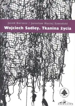 Zamów dziś Wojciech Sadley. Tkanina życia - Jacek Barszcz, Jarosław Maciej Zawadzki