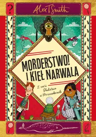 Morderstwo! I kieł narwala - Alex T. Smith Rabat