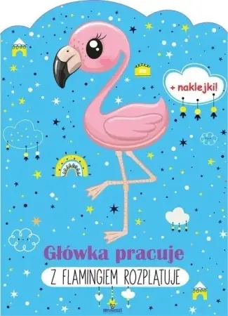 Tylko dziś Główka pracuje. Z flamingiem rozplątuje - praca zbiorowa