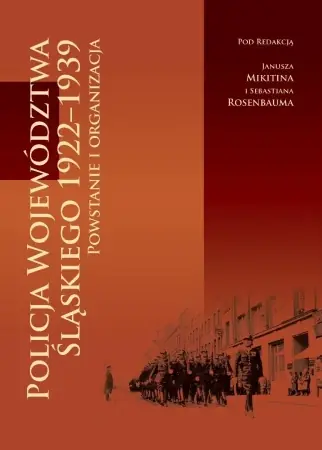 Policja Województwa Śląskiego 1922-1939 - praca zbiorowa Tylko dziś