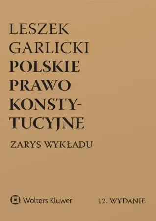 Wysoka jakość Polskie prawo konstytucyjne. Zarys wykładu w.12 - Leszek Garlicki