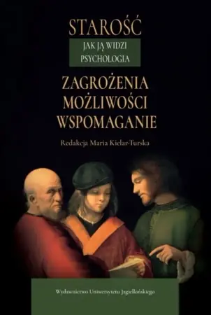 Starość jak ją widzi psychologia - Maria Kielar-Turska Dodaj do koszyka