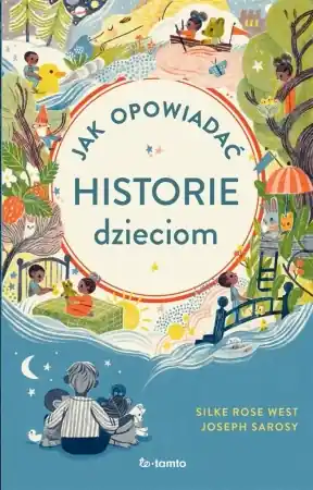 Jak opowiadać historie dzieciom - Joseph Sarosy, Rose Silke West, Magdalena Słysz, Ostatnie sztuki