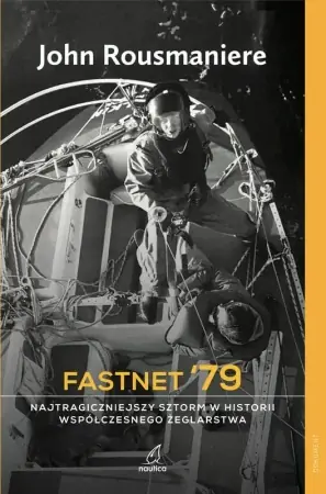 Fastnet '79. Najtragiczniejszy sztorm w historii współczesnego żeglarstwa - John Rousmaniere Sprawdź teraz